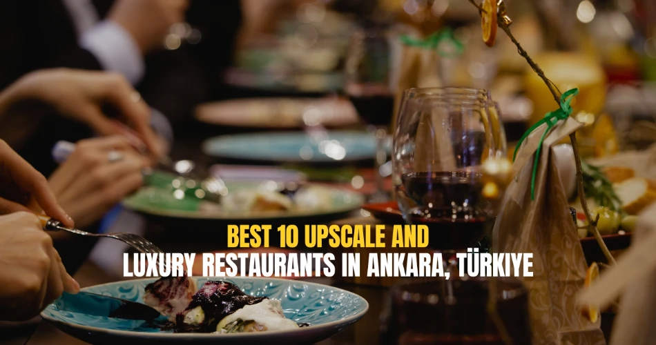 Best 10 Upscale and Luxury Restaurants in Ankara, Türkiye